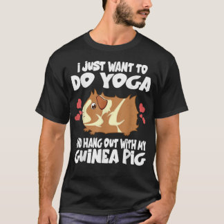 I Just Want To Do Yoga And Hang Out With My Guinea T-Shirt