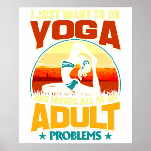 I Just Want To Do Yoga and Ignore All of My Adult Poster