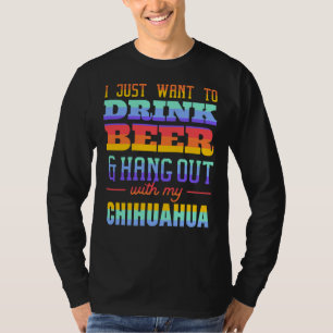I Just Want To Drink Beer And Hang Out With My Chi T-Shirt