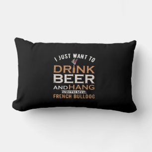 I Just Want To Drink Beer And Hang With French dog Lumbar Cushion