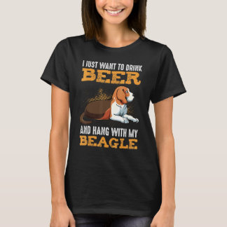 I Just Want To Drink Beer And Hang With My Beagle T-Shirt