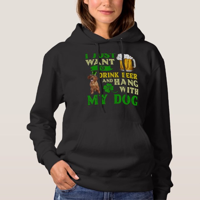 I Just Want To Drink Beer And Hang With My Dachshu Hoodie (Front)