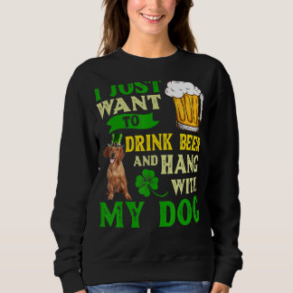I Just Want To Drink Beer And Hang With My Dachshu Sweatshirt
