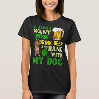 I Just Want To Drink Beer And Hang With My Dachshu T-Shirt