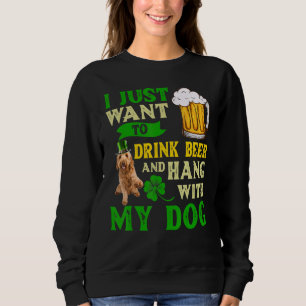 I Just Want To Drink Beer And Hang With My Goldend Sweatshirt