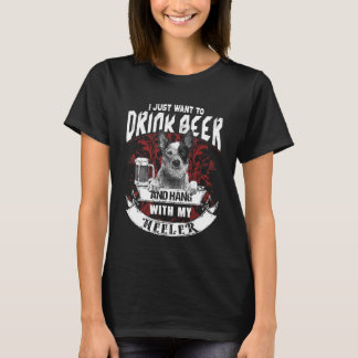 I Just Want To Drink Beer And Hang With My Heeler T-Shirt