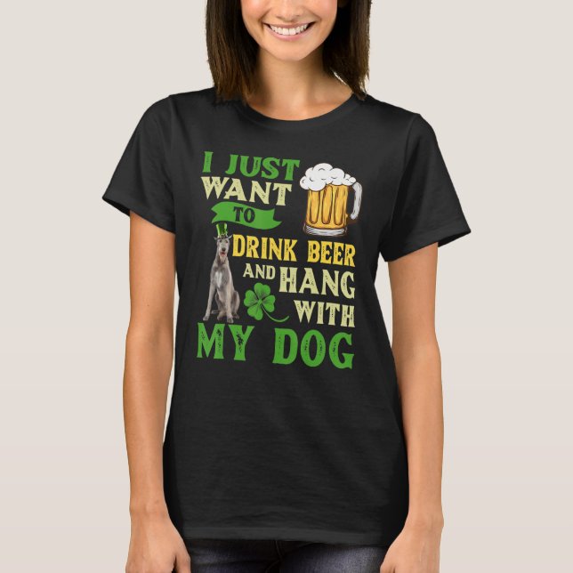 I Just Want To Drink Beer And Hang With My Irish W T-Shirt (Front)