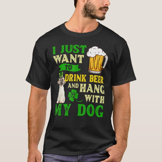 I Just Want To Drink Beer And Hang With My Shih Tz T-Shirt (Front)