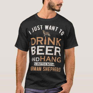 I Just Want To Drink Beer And Hang With My T-Shirt