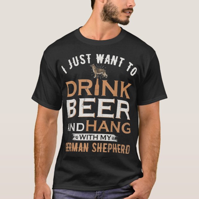 I Just Want To Drink Beer And Hang With My T-Shirt (Front)