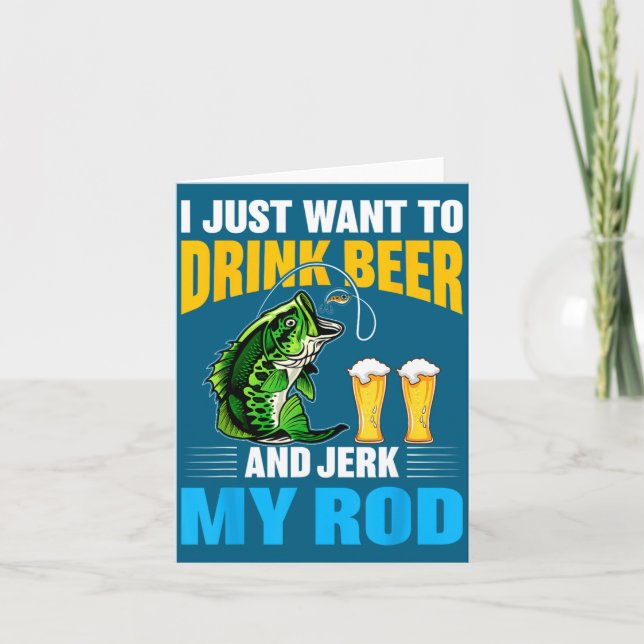 I Just Want To Drink Beer And Jerk My Rod Funny Fi Card (Front)