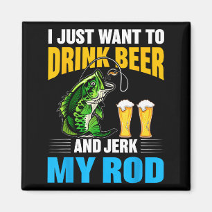 I Just Want To Drink Beer And Jerk My Rod Funny Fi Magnet