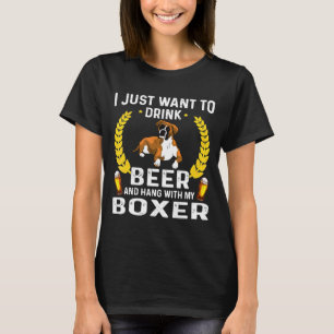 I Just Want To Drink Beer And My Boxer T-Shirt