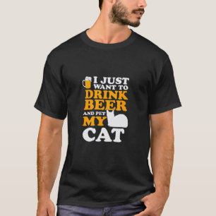I just want to drink beer and pet my Cat Lover T-Shirt