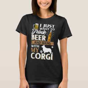 I Just Want To Drink Beer And Pet My Corgi Beer T-Shirt