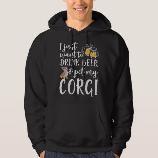 I Just Want To Drink Beer And Pet My Corgi Dog Hoodie