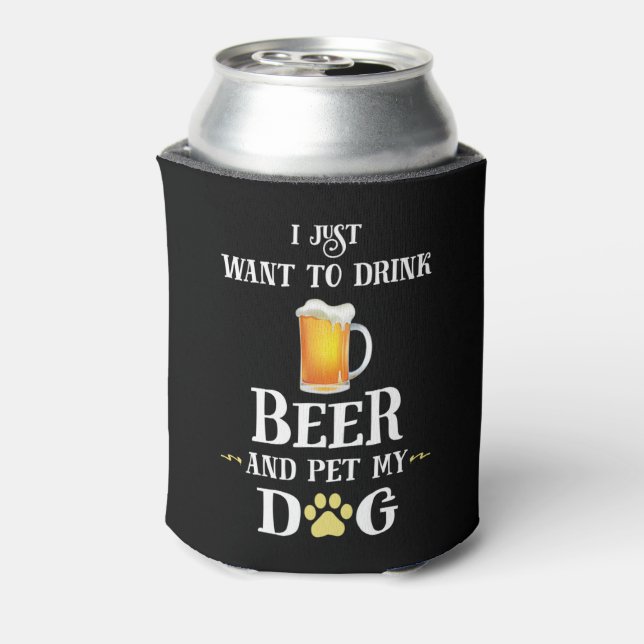 I Just Want to Drink Beer and Pet My Dog Can Cooler (Can Back)