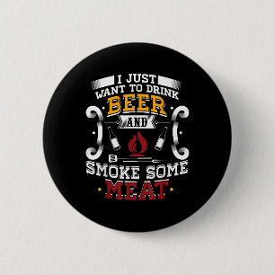 I Just Want To Drink Beer And Smoke Some Meat Bbq  6 Cm Round Badge