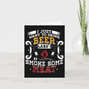 I Just Want To Drink Beer And Smoke Some Meat Bbq Card