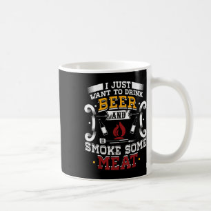 I Just Want To Drink Beer And Smoke Some Meat Bbq Coffee Mug
