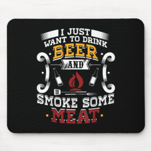 I Just Want To Drink Beer And Smoke Some Meat Bbq Mouse Pad