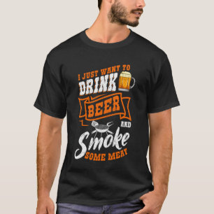 I Just Want to Drink Beer and Smoke Some Meat BBQ T-Shirt