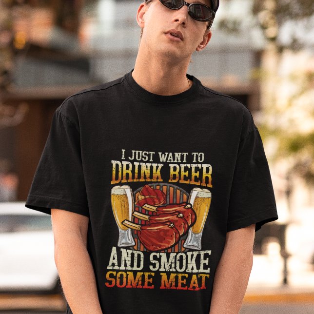 I Just Want To Drink Beer And Smoke Some Meat T-Shirt (Creator Uploaded)