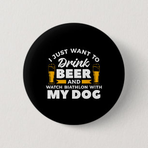 I Just Want To Drink Beer And Watch Biathlon With 6 Cm Round Badge