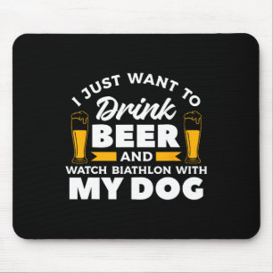 I Just Want To Drink Beer And Watch Biathlon With Mouse Pad