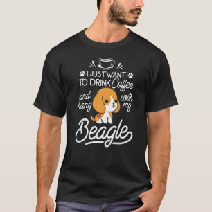 I Just Want To Drink Coffee And Hang With My Beagl T-Shirt