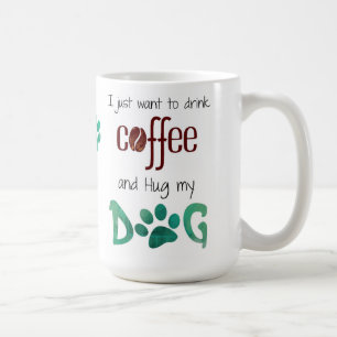 I just Want to Drink Coffee and Hug my Dog Mug