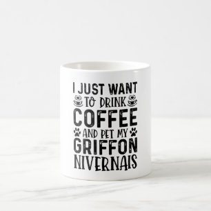 I Just Want To Drink Coffee And Pet Griffon Mug