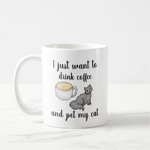 I Just Want to Drink Coffee and Pet My Cat Mug