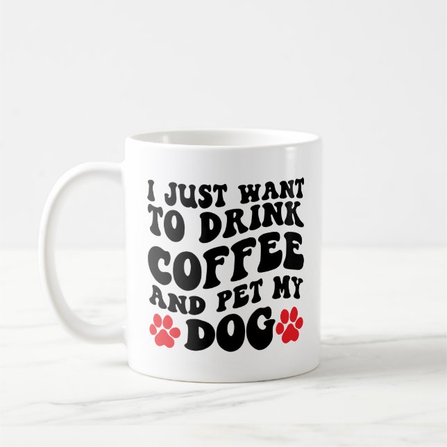 I Just Want to Drink Coffee and Pet My Dog Coffee Mug (Left)