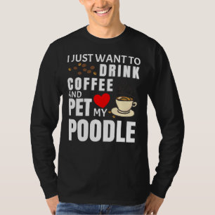 I Just Want To Drink Coffee And Pet My Poodle  Gif T-Shirt