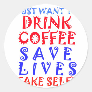 I Just want to drink coffee Classic Round Sticker