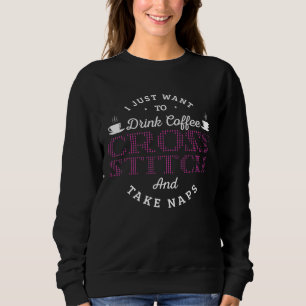 I Just Want To Drink Coffee Cross Stitch And Take Sweatshirt