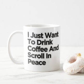 I Just Want To Drink Coffee Funny Sarcastic Coffee Mug