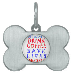 I Just want to drink coffee Pet ID Tag