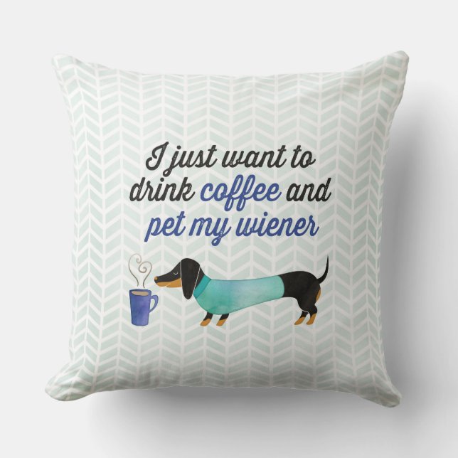I just want to drink coffee & pet my wiener (Blue) Cushion (Front)
