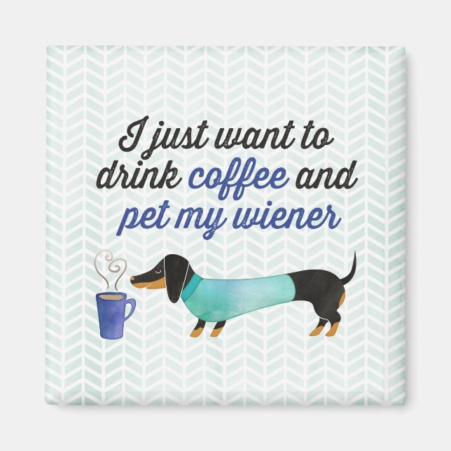 I just want to drink coffee & pet my wiener (Blue) Magnet (Front)