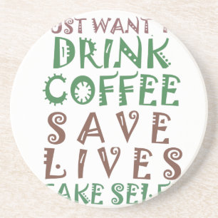 I Just want to drink coffee Save lives and take se Coaster