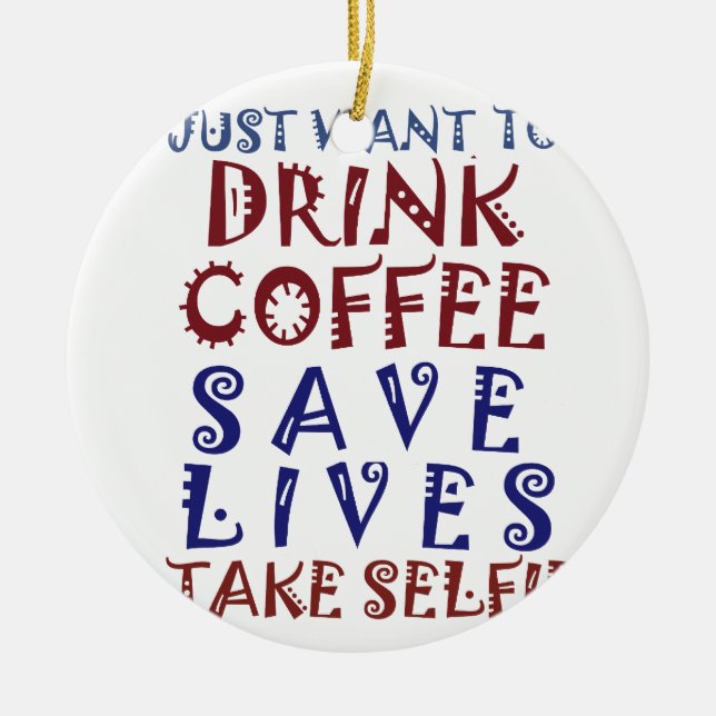 I Just want to drink coffee Save lives Ceramic Tree Decoration (Front)