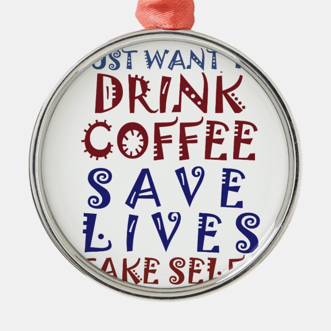 I Just want to drink coffee Save lives Metal Tree Decoration (Front)