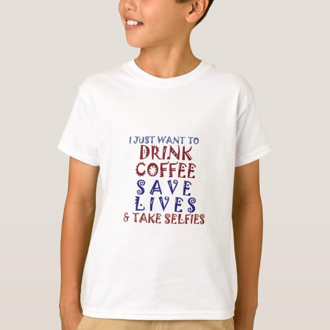 I Just want to drink coffee Save lives T-Shirt (Front)