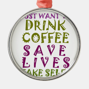 I Just want to drink coffee & take selfies Metal Tree Decoration