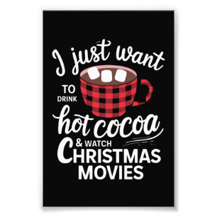 I Just Want To Drink Hot Chocolate and Watch Xmas Photo Print