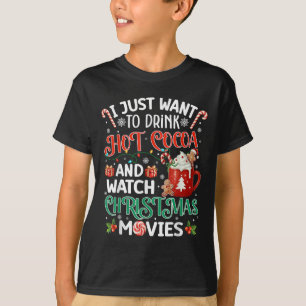 I Just Want To Drink Hot Cocoa And Watch Christmas T-Shirt