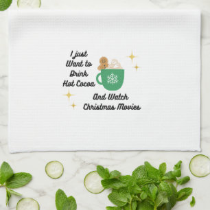 I Just Want to Drink Hot Cocoa on a Tea Towel