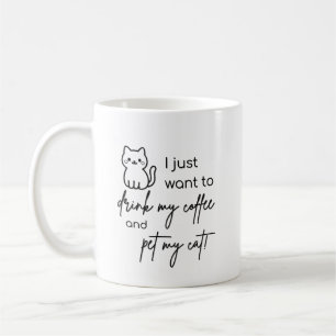 I just want to drink my coffee and pet my cat mug